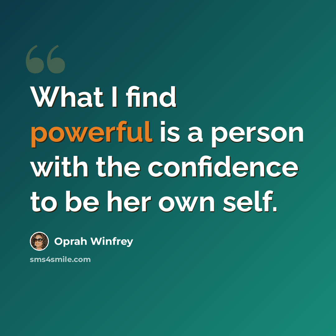 “What I find powerful is a person with the confidence to be her own self.” quote by Oprah Winfrey