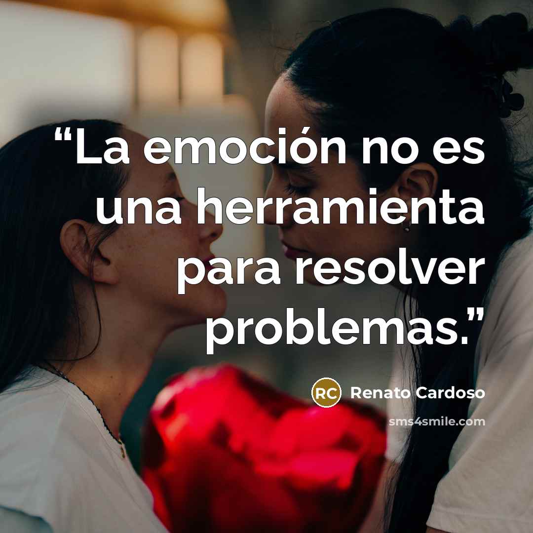 “La emoción no es una herramienta para resolver problemas.” quote by Renato Cardoso