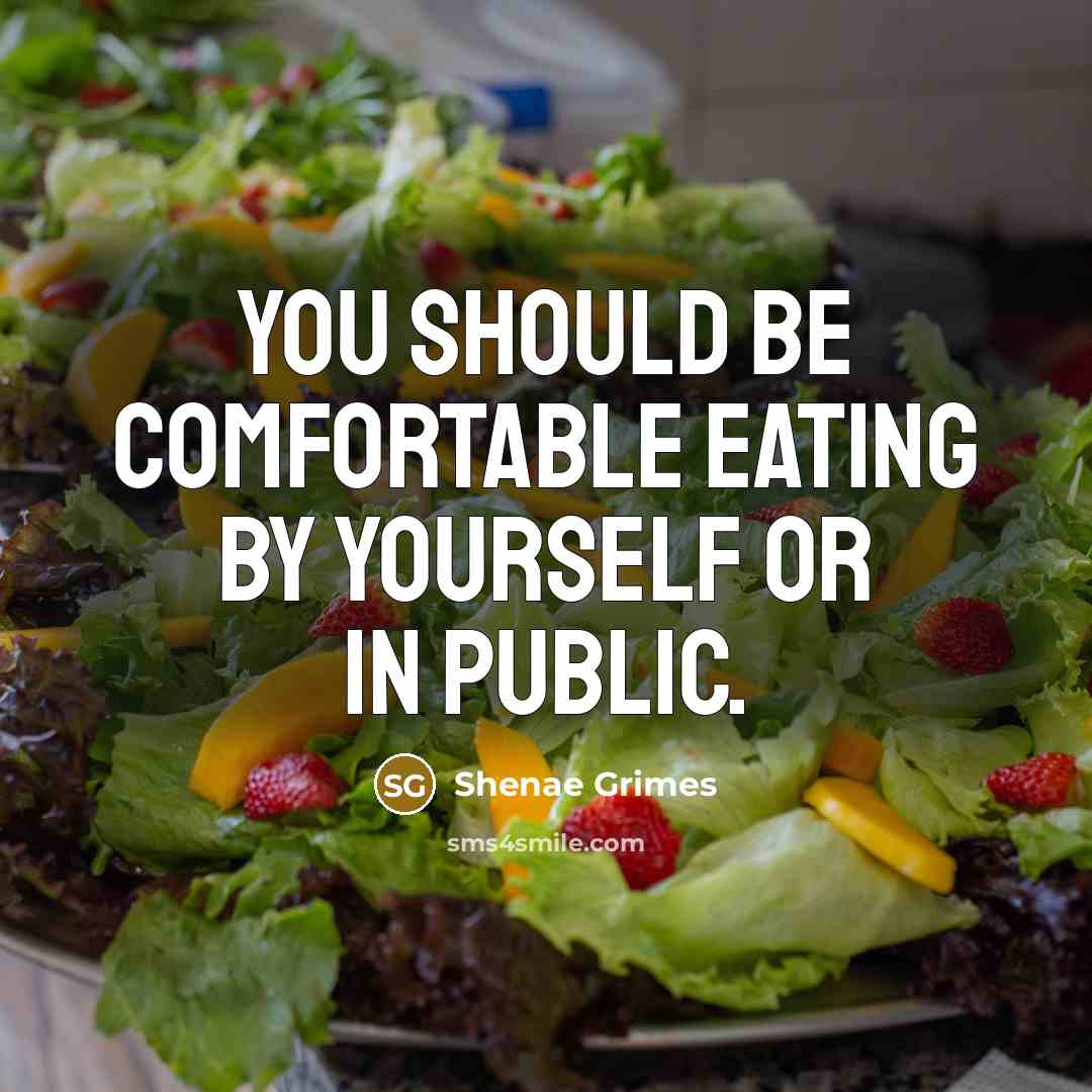 “You should be comfortable eating by yourself or in public.” quote by Shenae Grimes