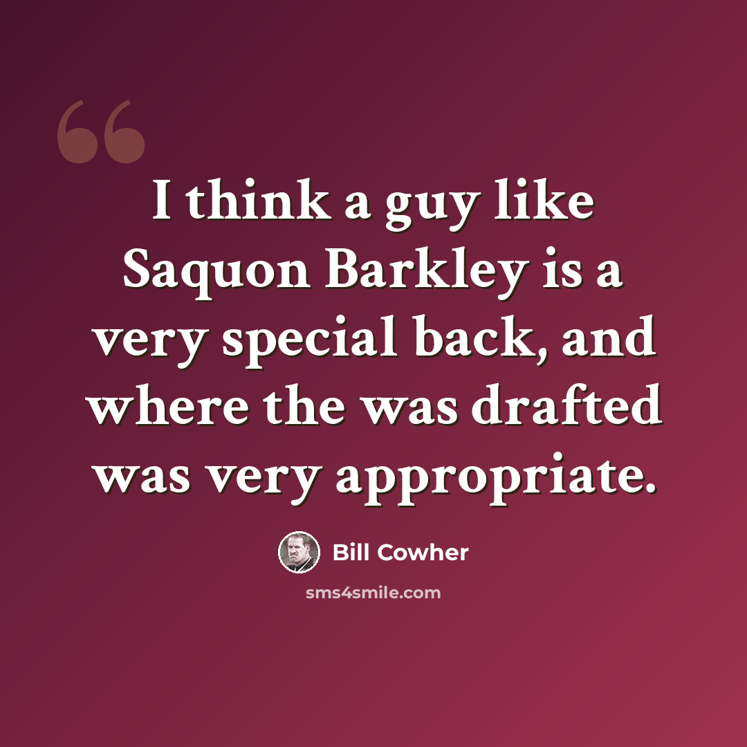 “I think a guy like Saquon Barkley is a very special back, and where the was drafted was very appropriate.” quote by Bill Cowher