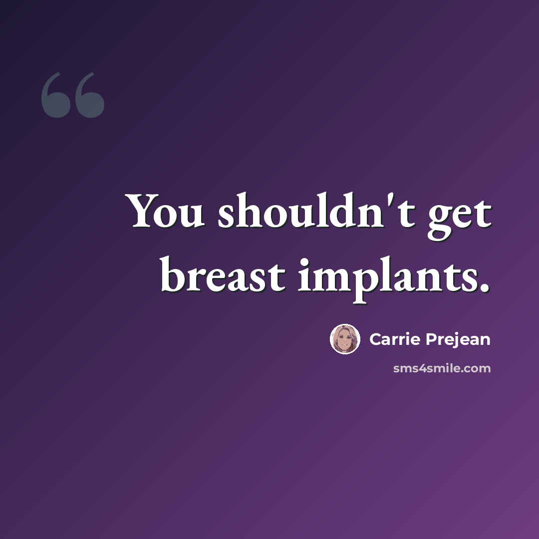 “You shouldn't get breast implants.” quote by Carrie Prejean