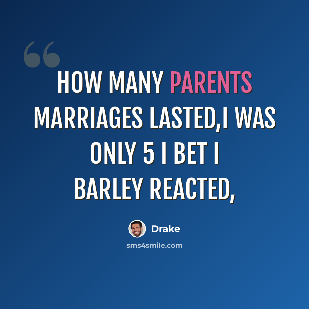 “How many parents marriages lasted,I was only 5 I bet I barley reacted,” quote by Drake