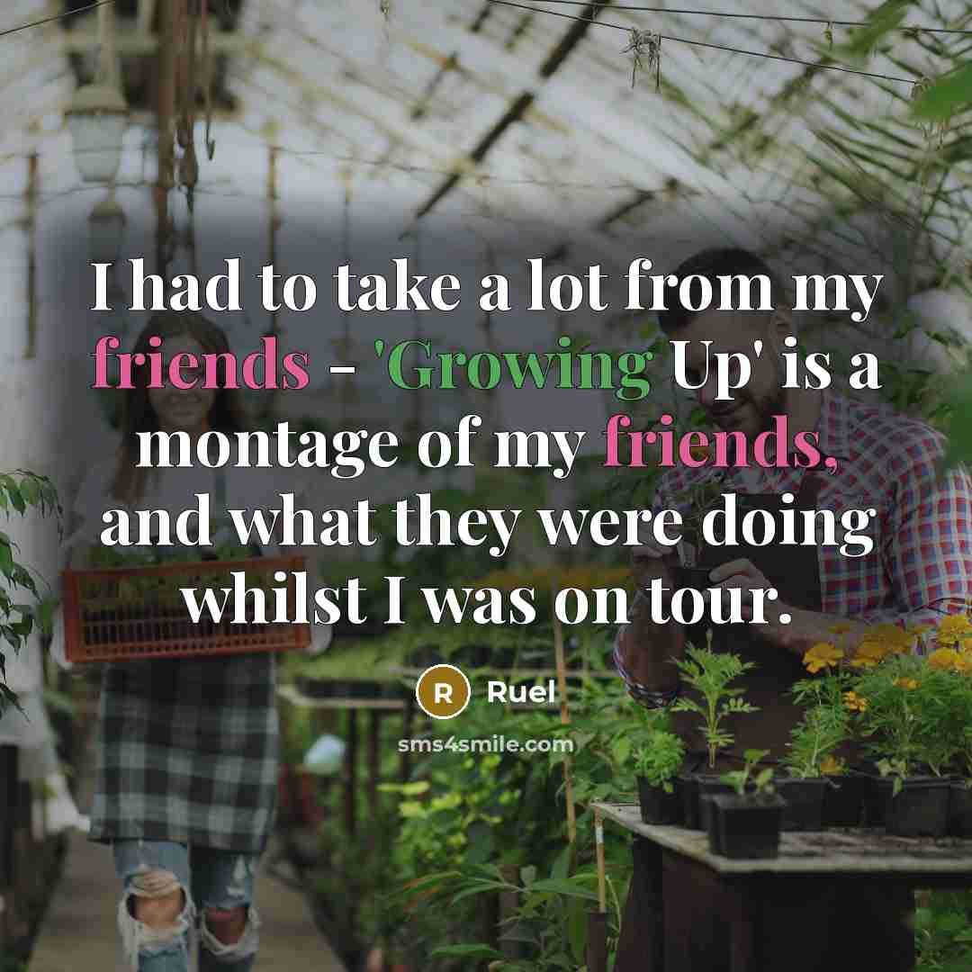 “I had to take a lot from my friends - 'Growing Up' is a montage of my friends, and what they were doing whilst I was on tour.” quote by Ruel