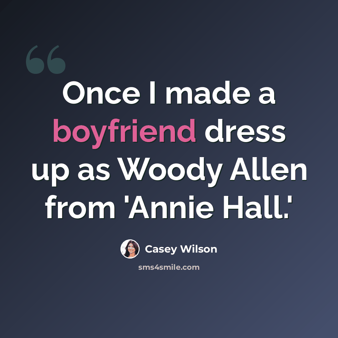 “Once I made a boyfriend dress up as Woody Allen from 'Annie Hall.'” quote by Casey Wilson