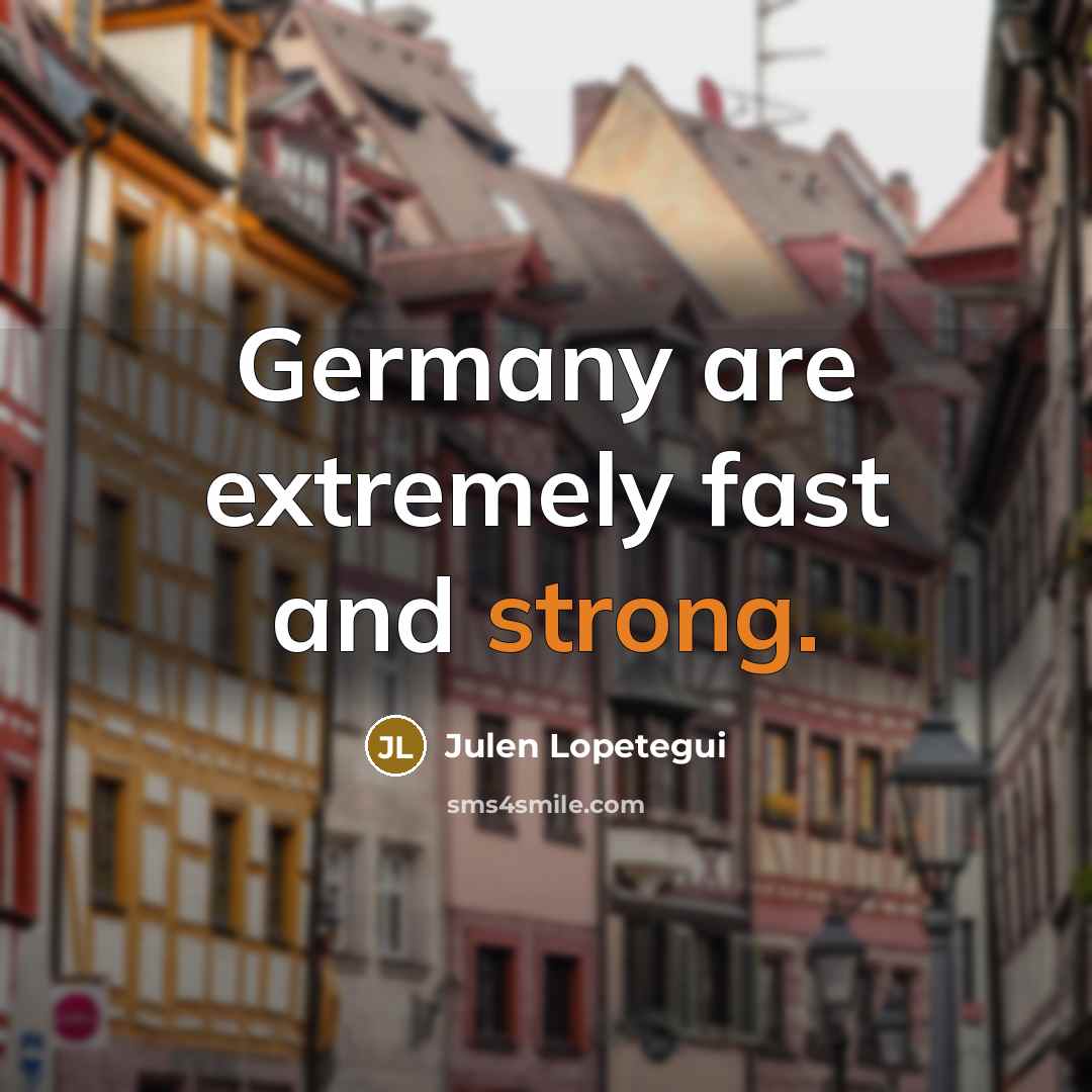 “Germany are extremely fast and strong.” quote by Julen Lopetegui