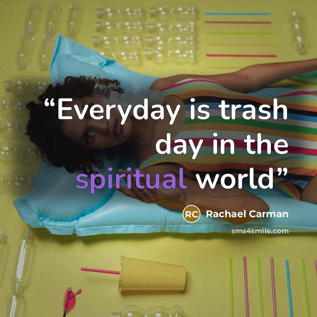 “Everyday is trash day in the spiritual world” quote by Rachael Carman