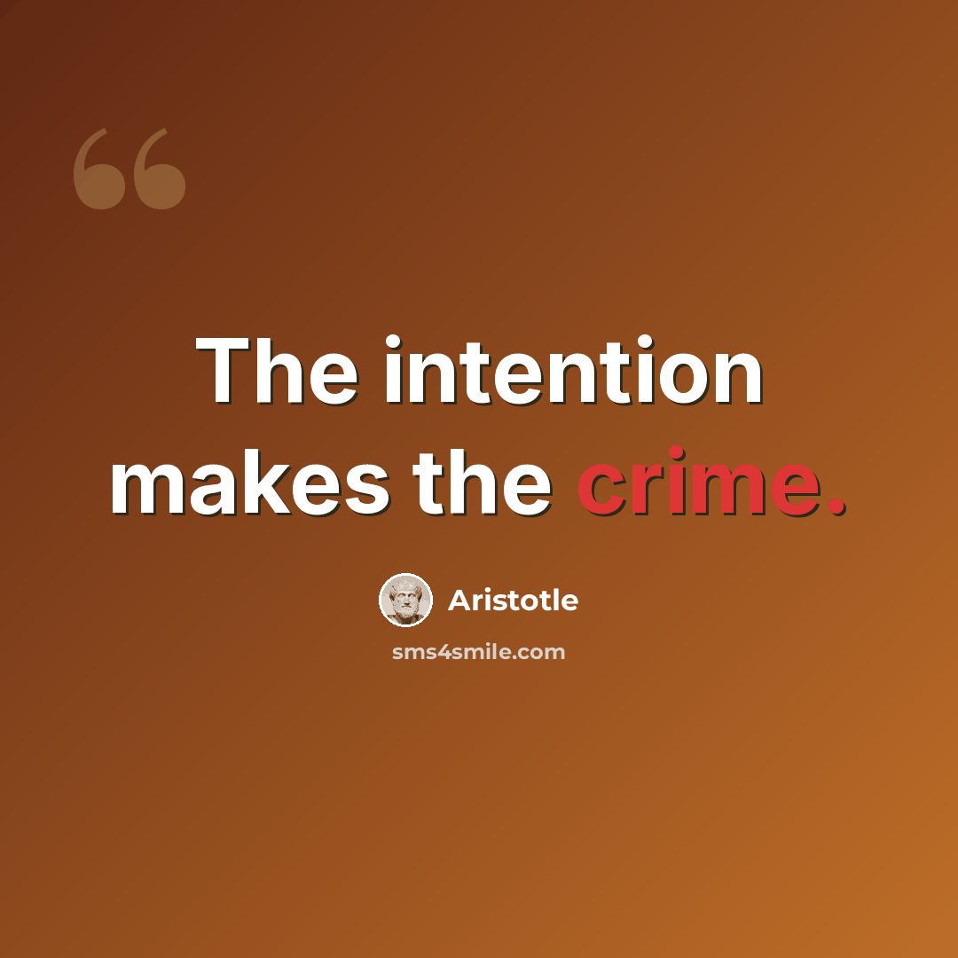 “The intention makes the crime.” quote by Aristotle