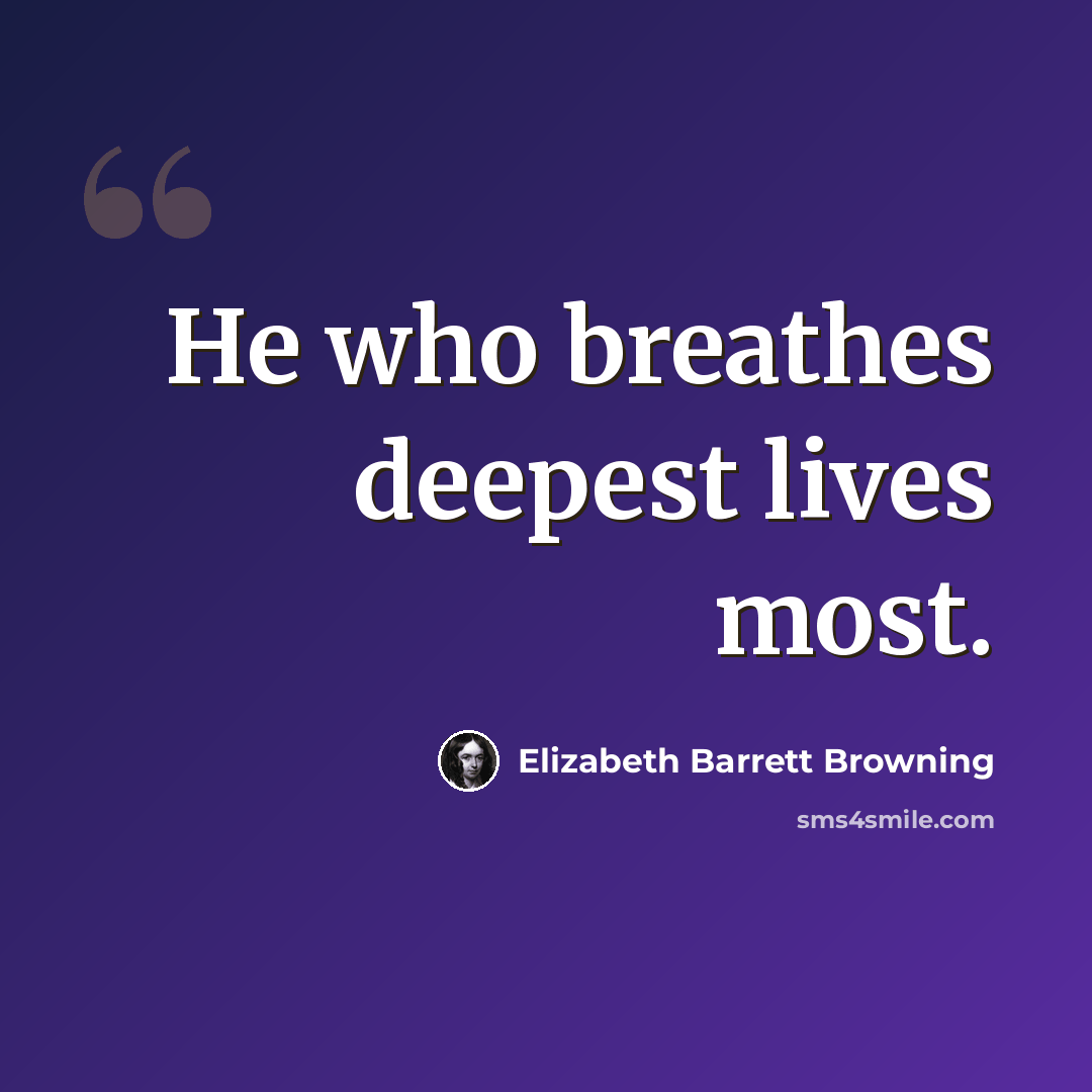 “He who breathes deepest lives most.” quote by Elizabeth Barrett Browning