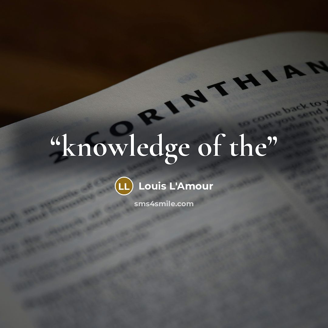 “knowledge of the” quote by Louis L'Amour