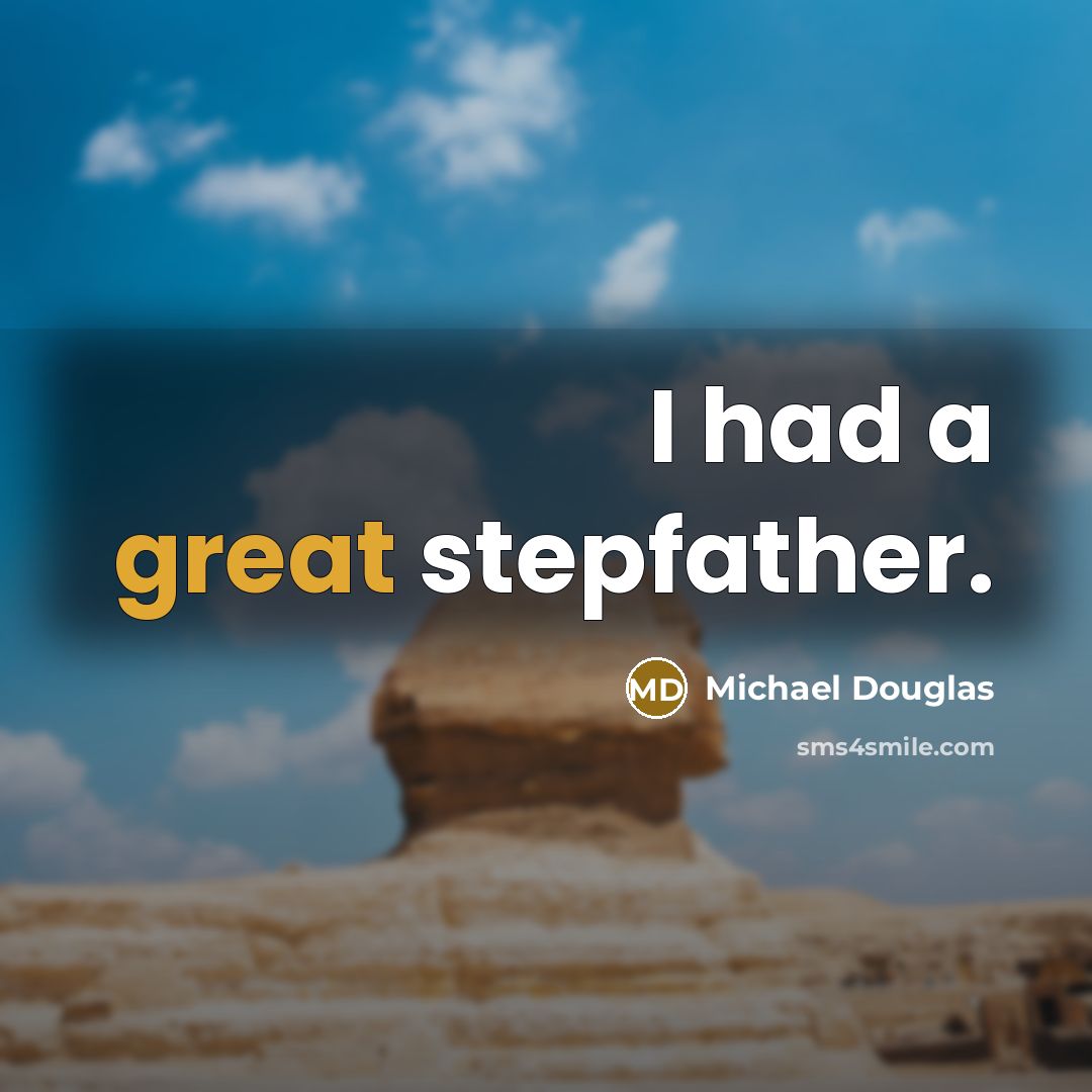 “I had a great stepfather.” quote by Michael Douglas