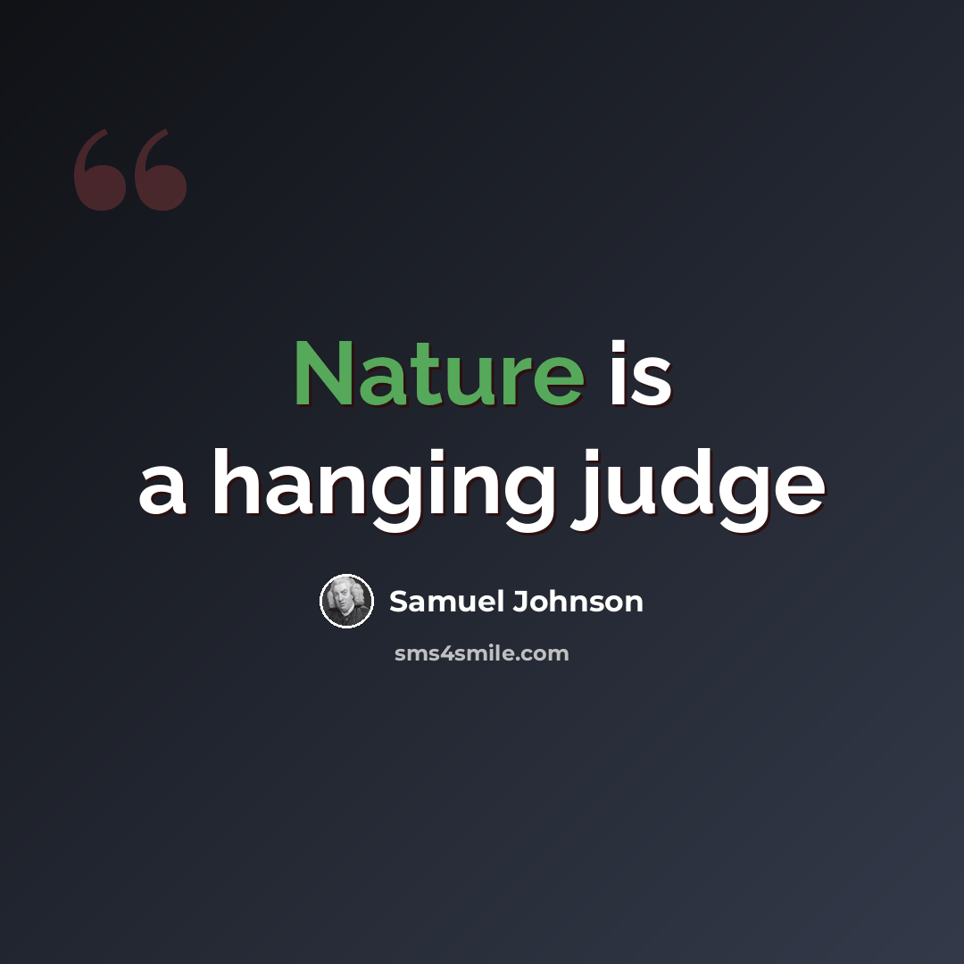 “Nature is a hanging judge” quote by Samuel Johnson