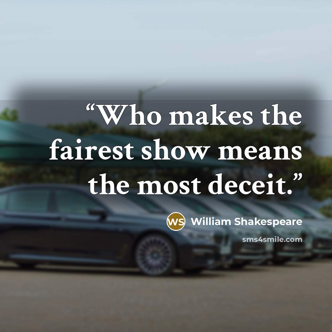 “Who makes the fairest show means the most deceit.” quote by William Shakespeare