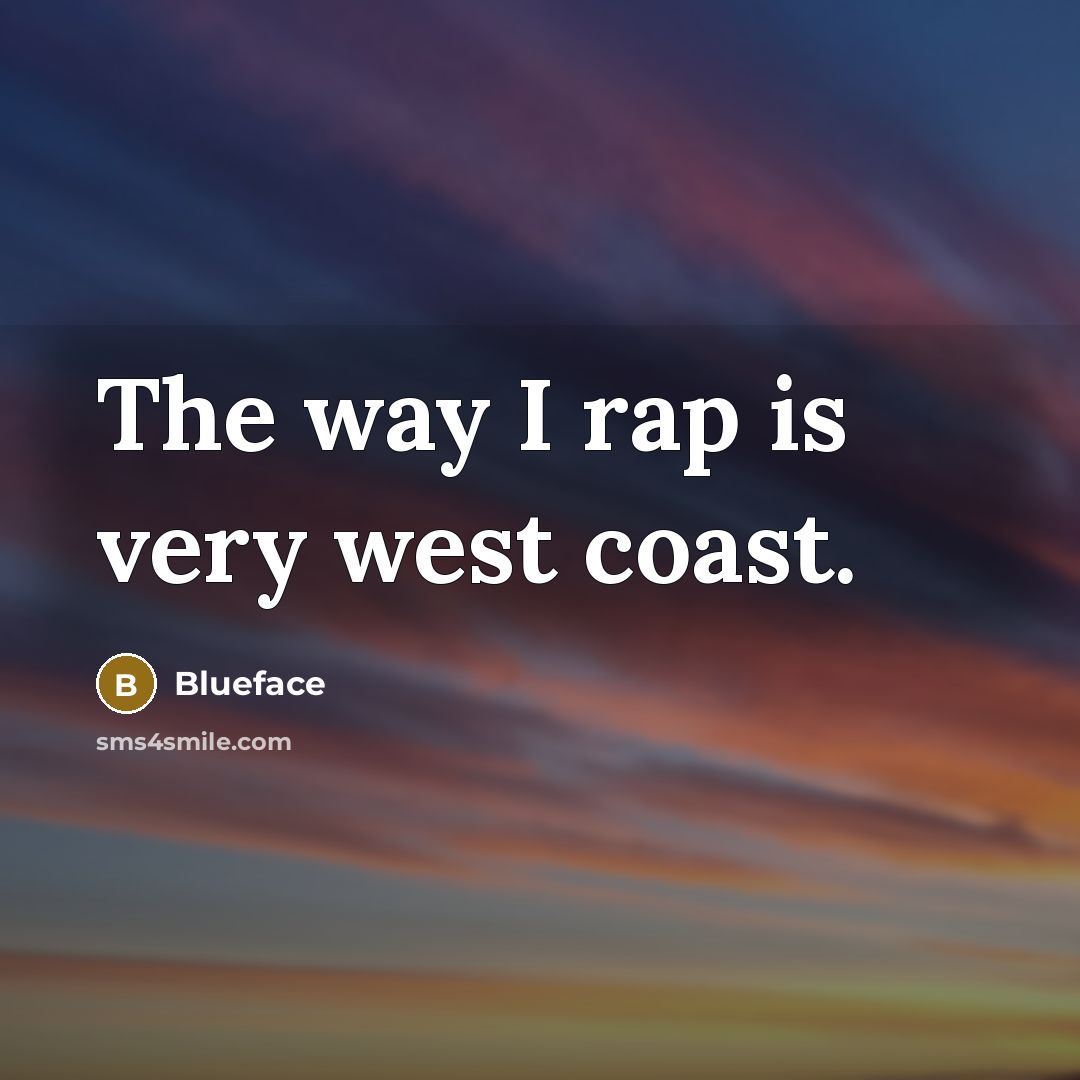 “The way I rap is very west coast.” quote by Blueface