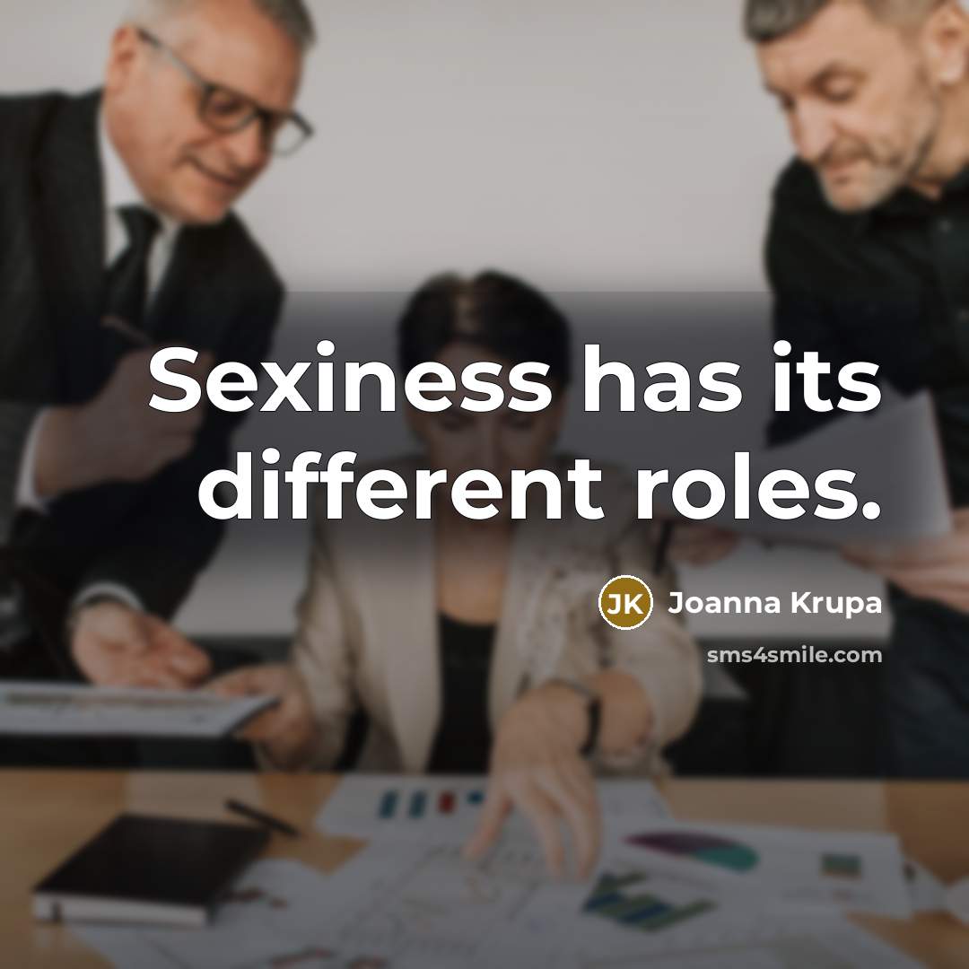 “Sexiness has its different roles.” quote by Joanna Krupa