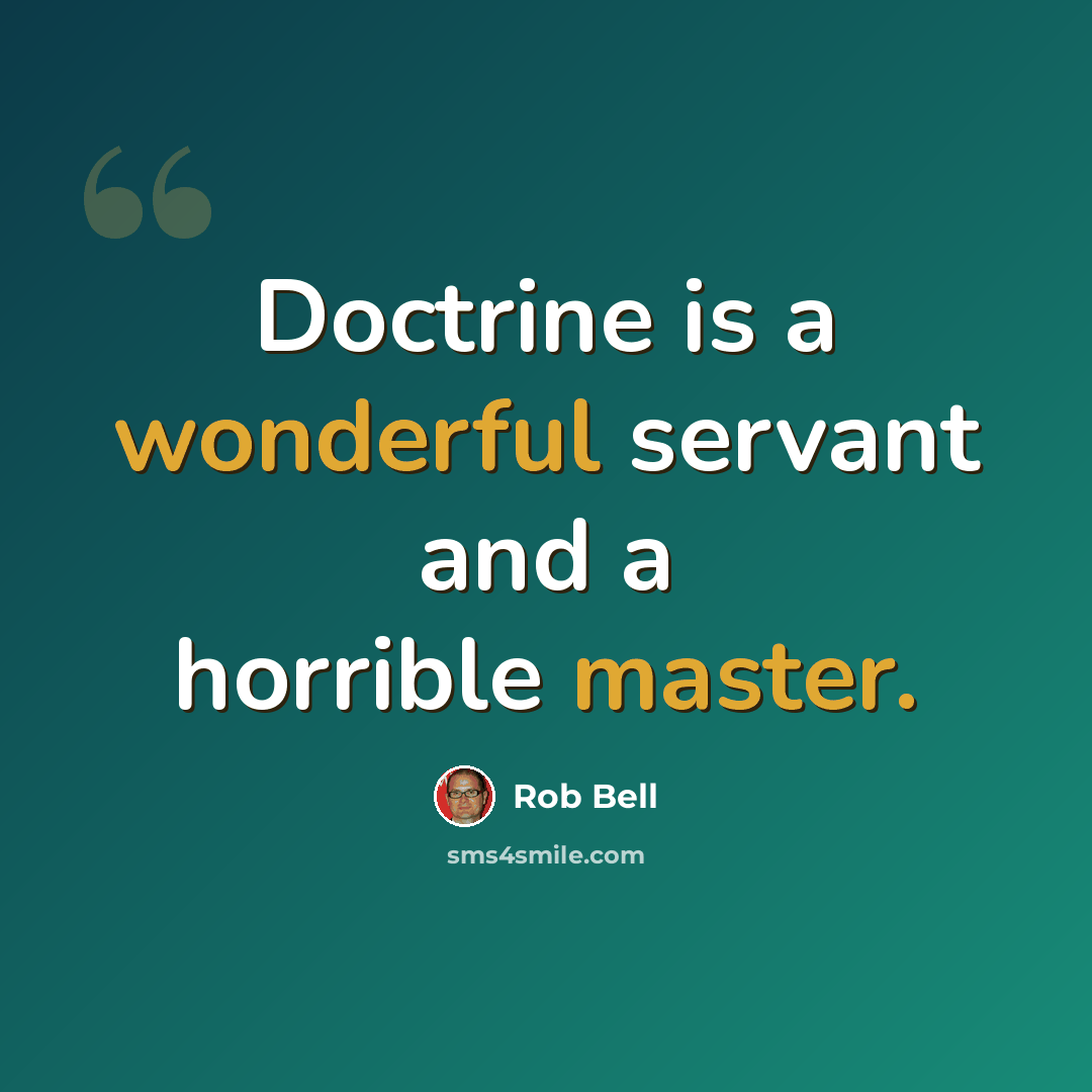 “Doctrine is a wonderful servant and a horrible master.” quote by Rob Bell