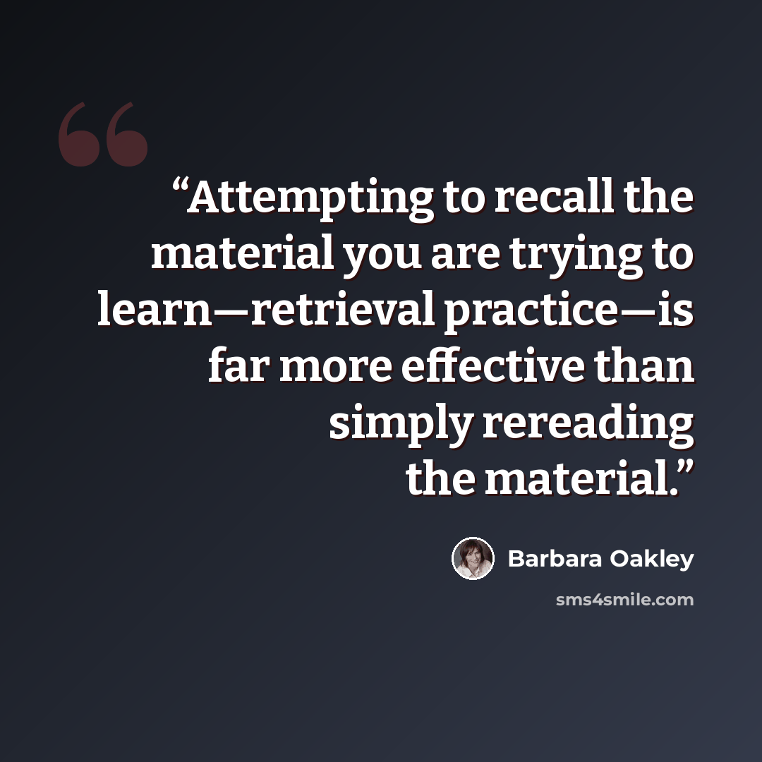 “Attempting to recall the material you are trying to learn—retrieval practice—is far more effective than simply rereading the material.” quote by Barbara Oakley