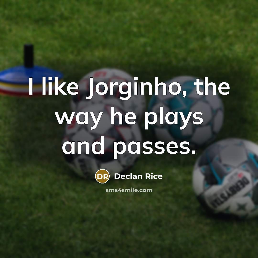 “I like Jorginho, the way he plays and passes.” quote by Declan Rice
