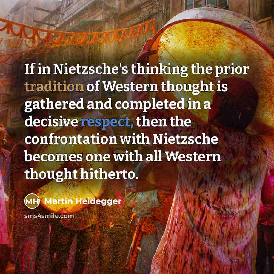 “If in Nietzsche's thinking the prior tradition of Western thought is gathered and completed in a decisive respect, then the confrontation with Nietzsche becomes one with all Western thought hitherto.” quote by Martin Heidegger