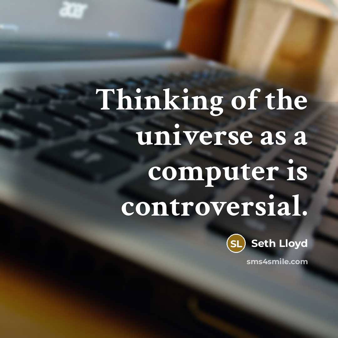 “Thinking of the universe as a computer is controversial.” quote by Seth Lloyd