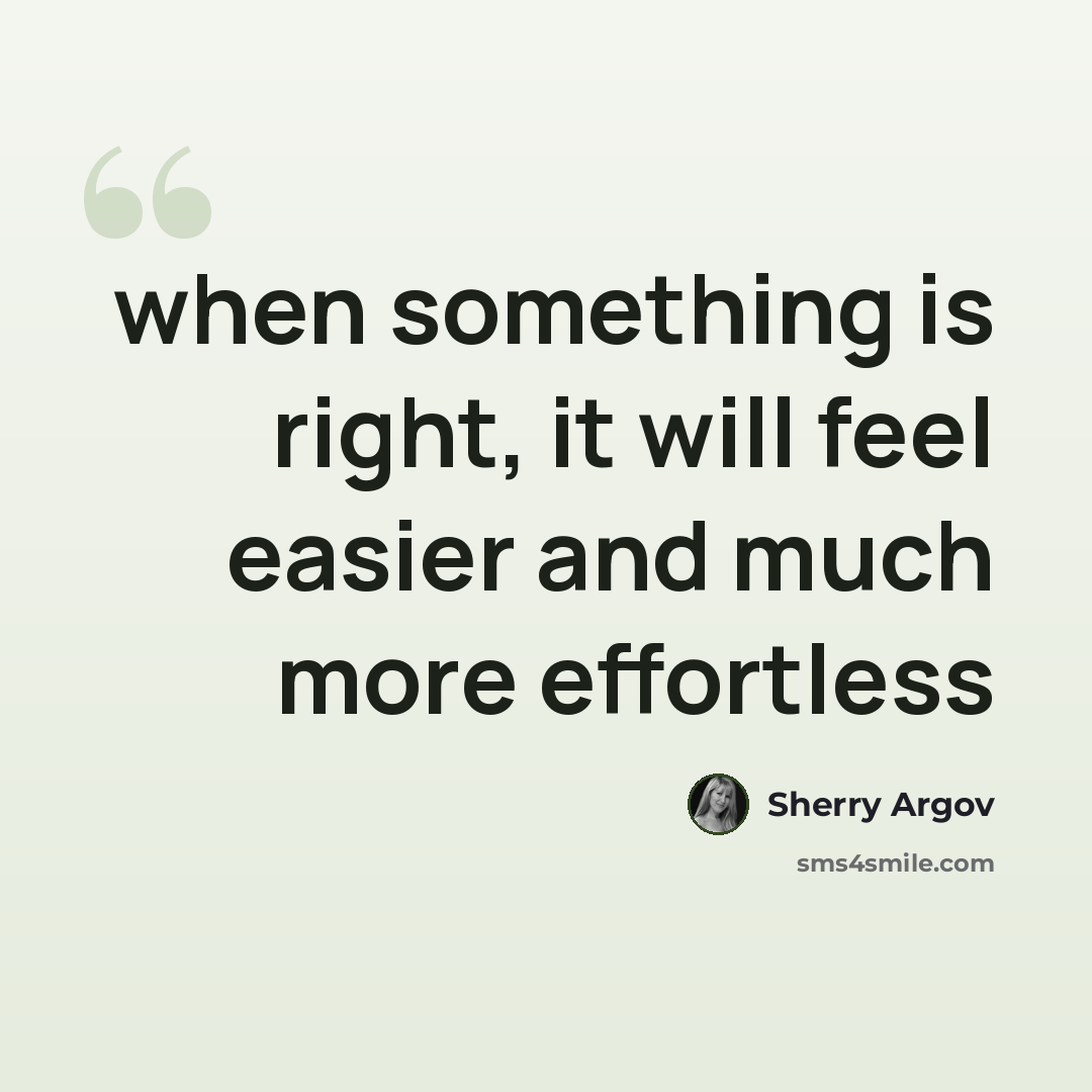 “when something is right, it will feel easier and much more effortless” quote by Sherry Argov