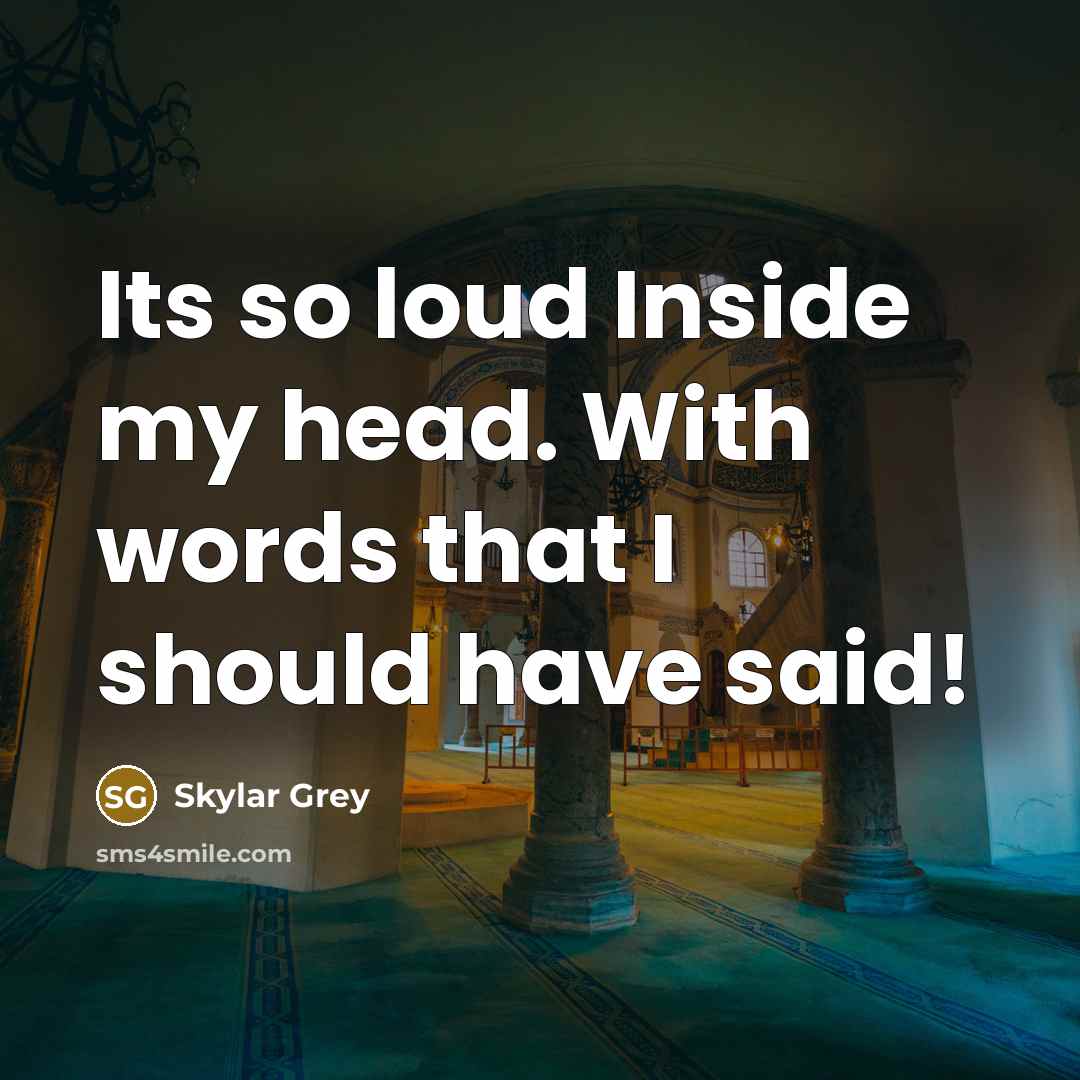 “Its so loud Inside my head. With words that I should have said!” quote by Skylar Grey