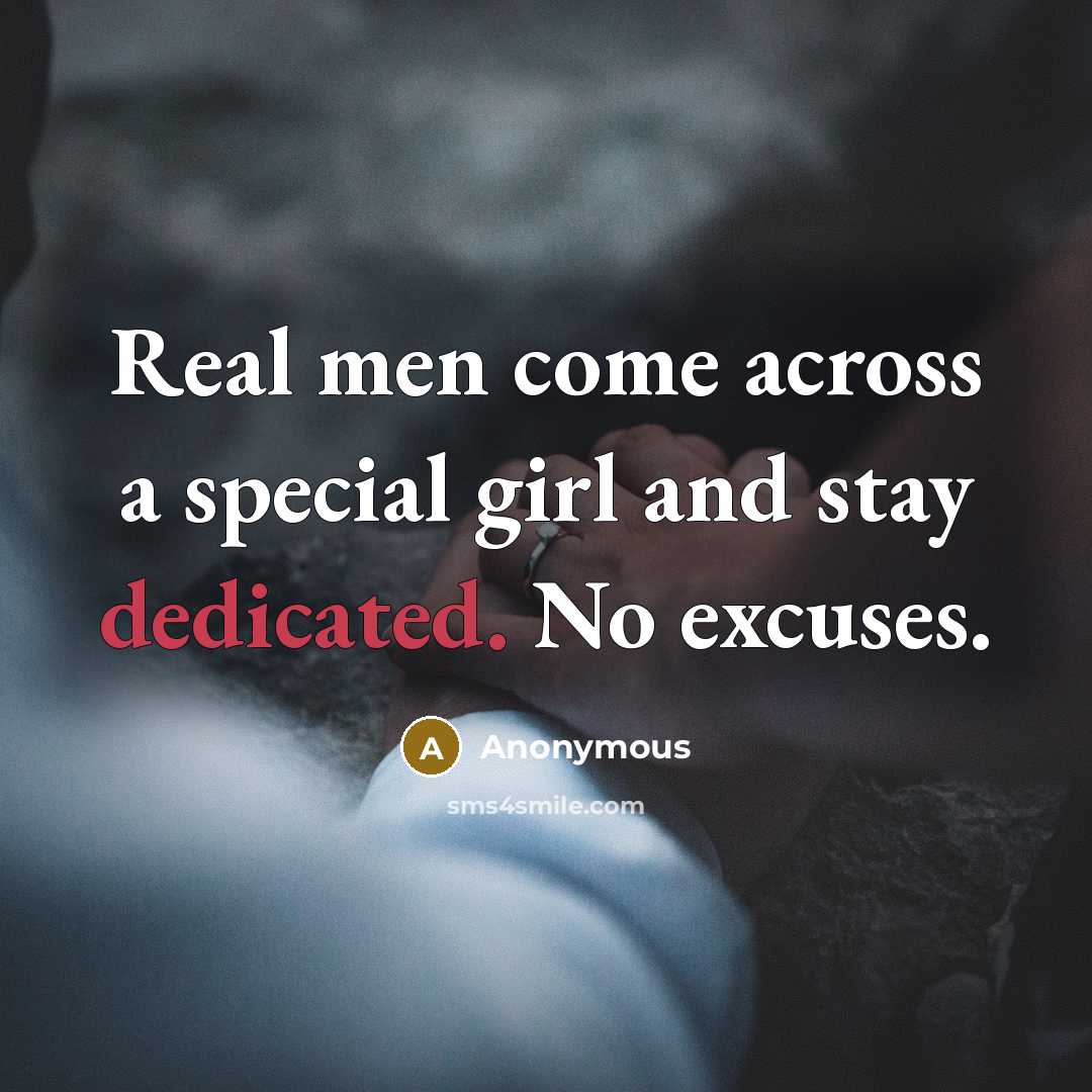 “Real men come across a special girl and stay dedicated. No excuses.” quote by Anonymous