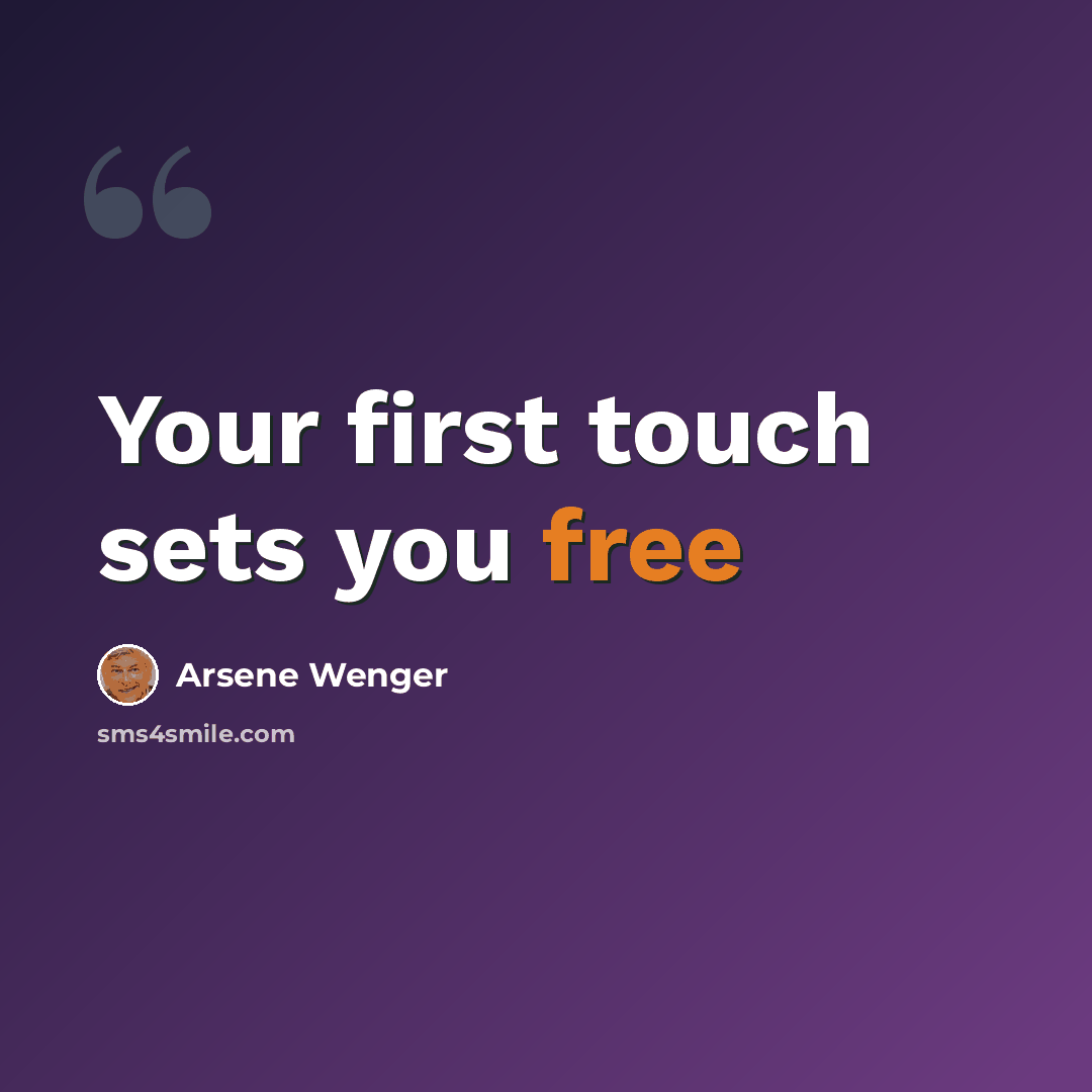 “Your first touch sets you free” quote by Arsene Wenger