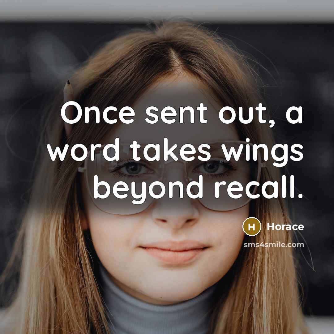 “Once sent out, a word takes wings beyond recall.” quote by Horace