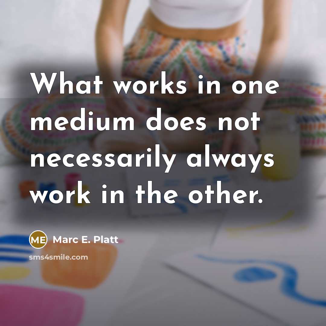 “What works in one medium does not necessarily always work in the other.” quote by Marc E. Platt