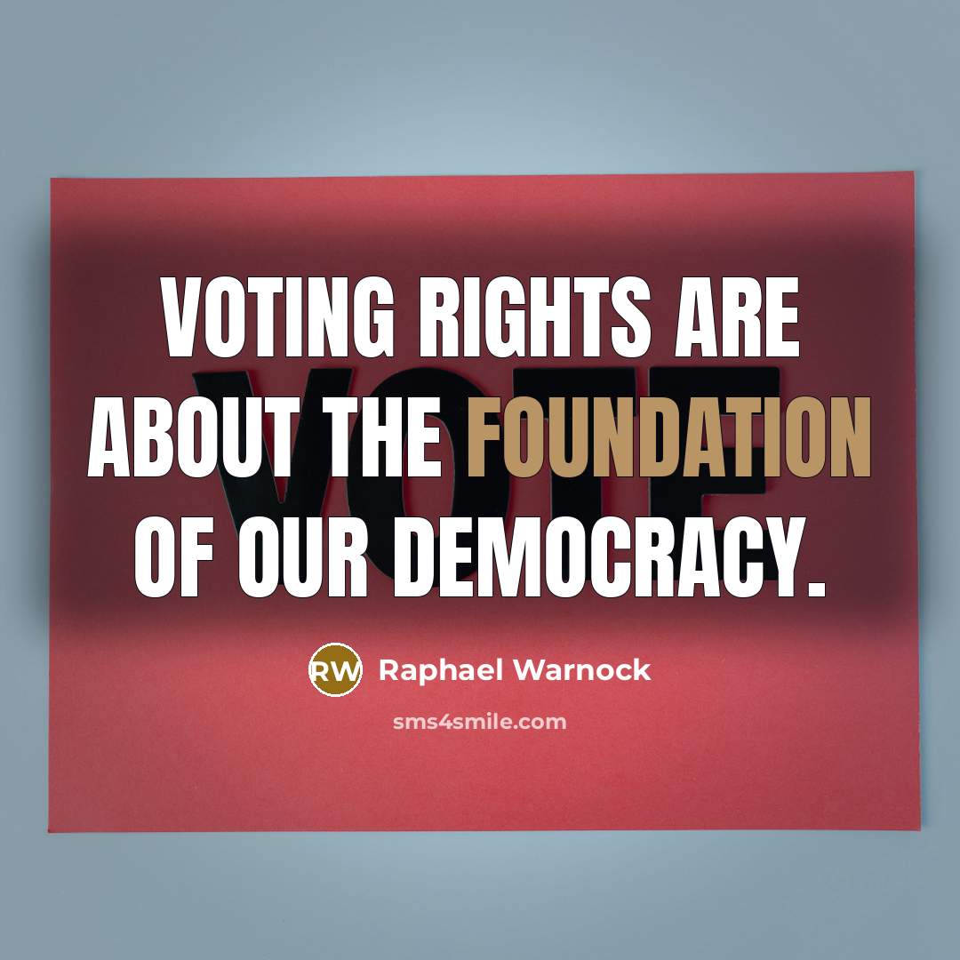 “Voting rights are about the foundation of our democracy.” quote by Raphael Warnock