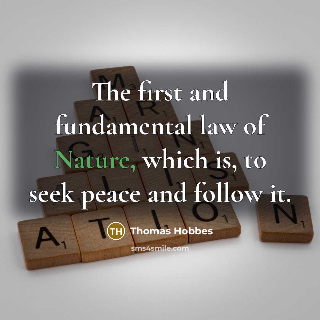 “The first and fundamental law of Nature, which is, to seek peace and follow it.” quote by Thomas Hobbes