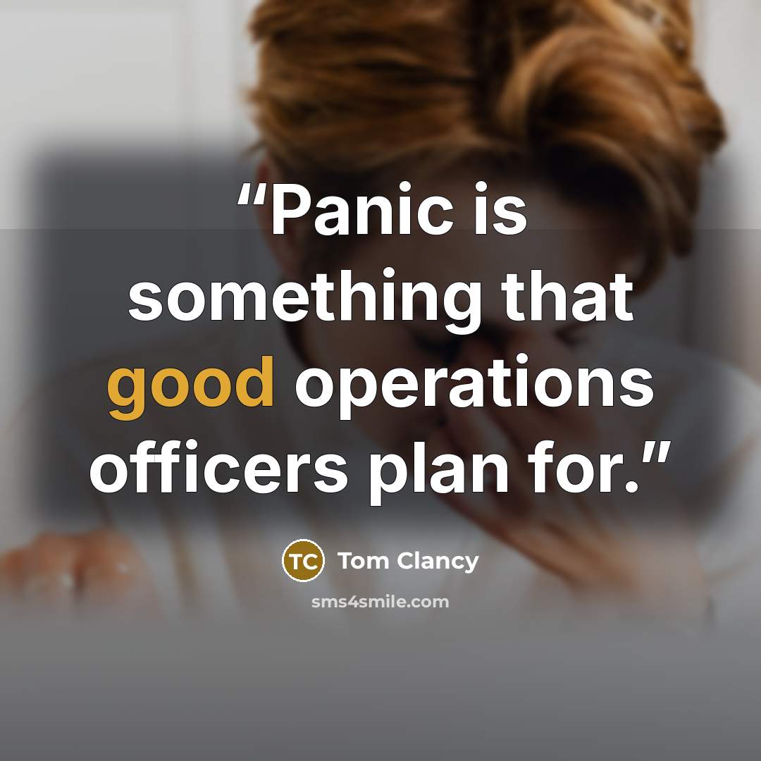 “Panic is something that good operations officers plan for.” quote by Tom Clancy