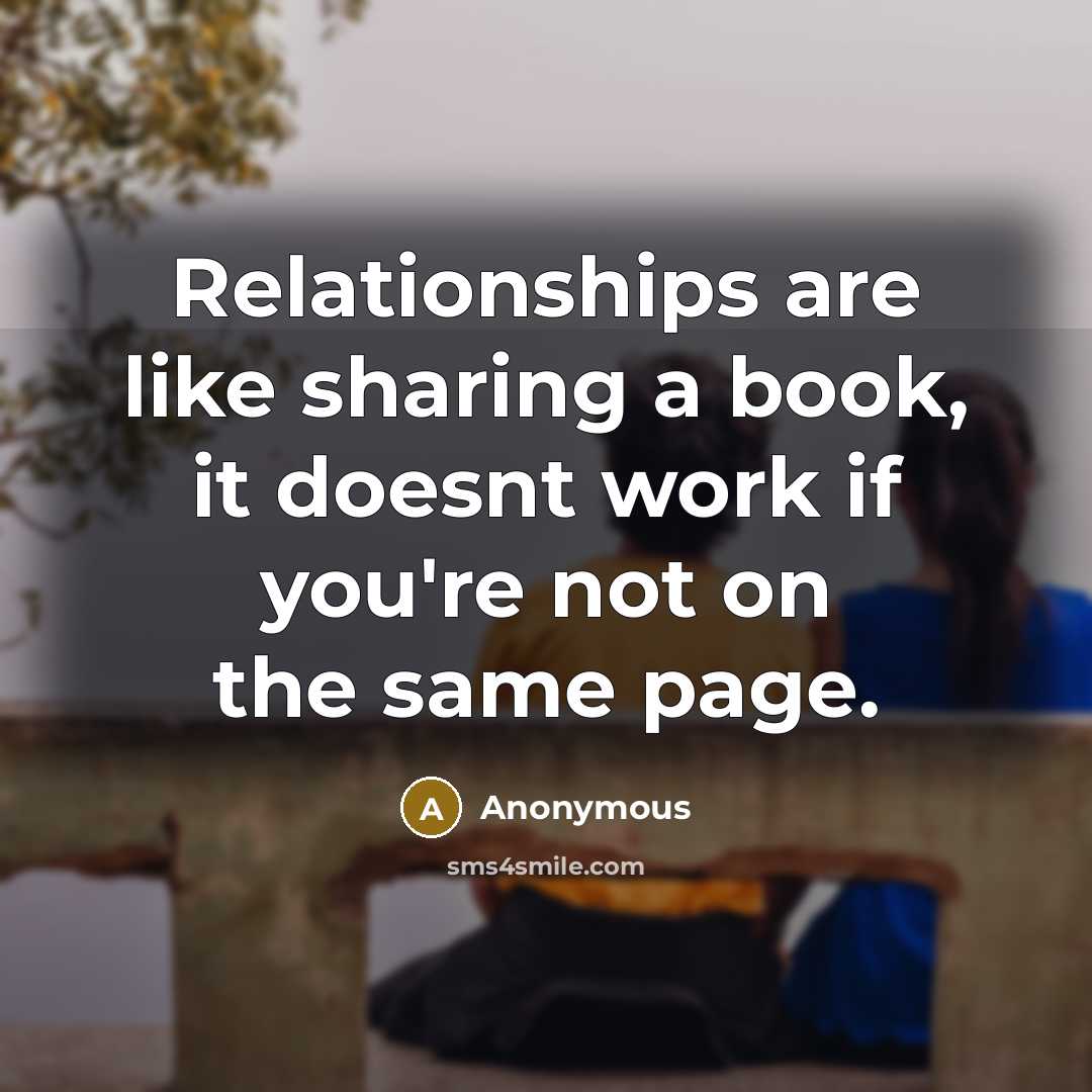 “Relationships are like sharing a book, it doesnt work if you're not on the same page.” quote by Anonymous