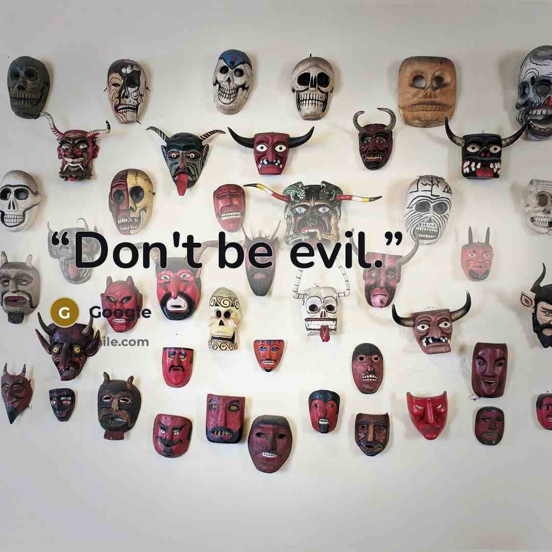 “Don't be evil.” quote by Google