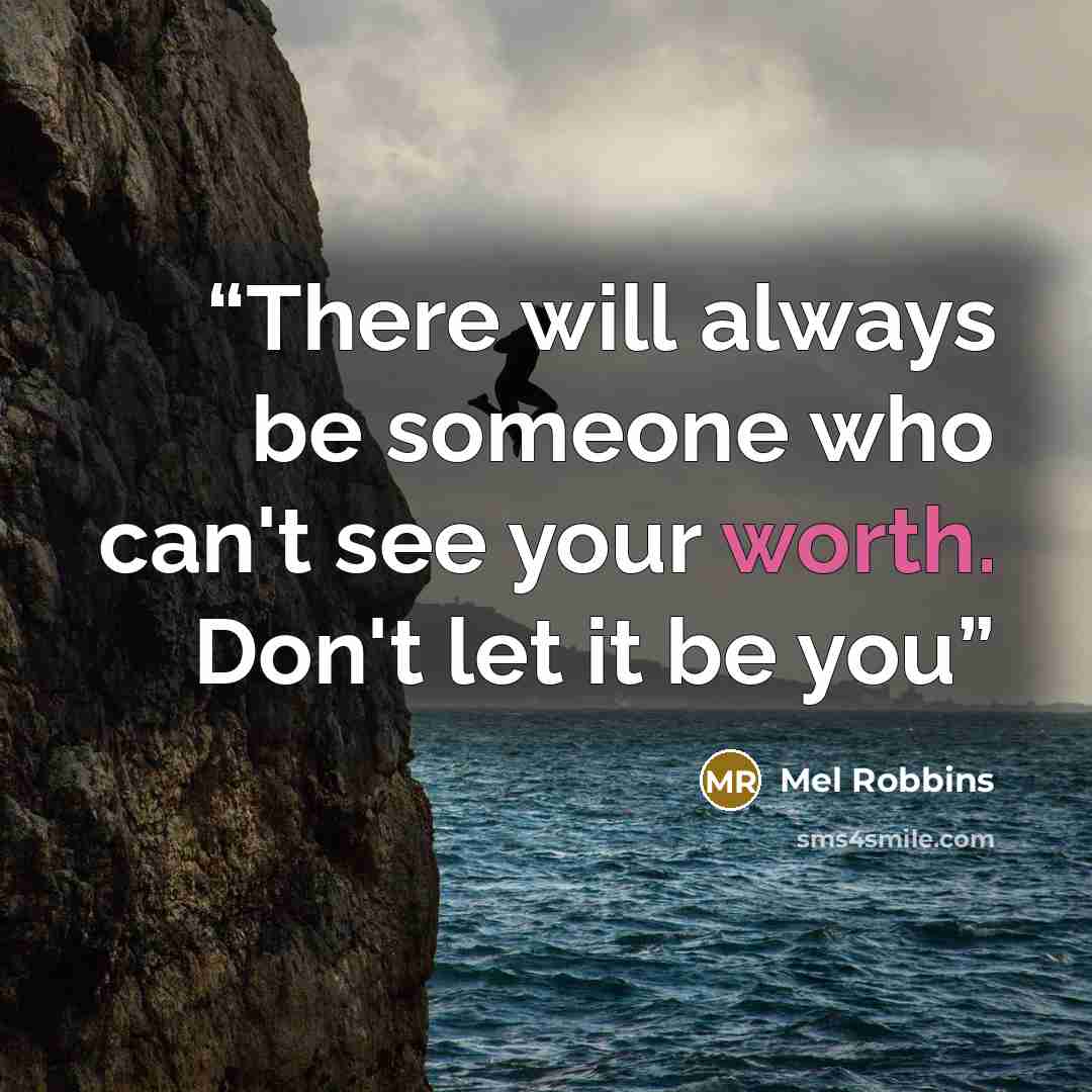 “There will always be someone who can't see your worth. Don't let it be you” quote by Mel Robbins