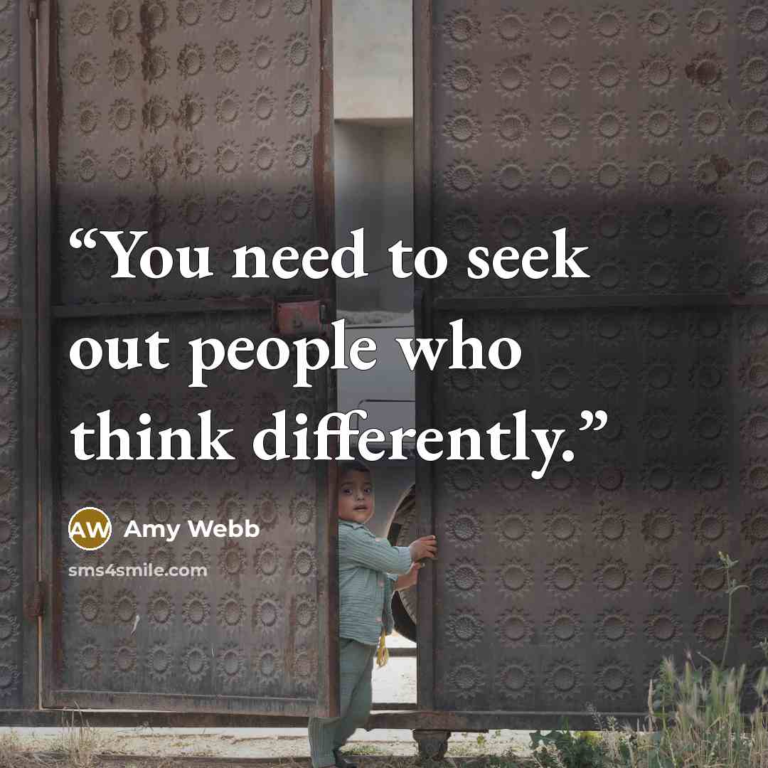 “You need to seek out people who think differently.” quote by Amy Webb