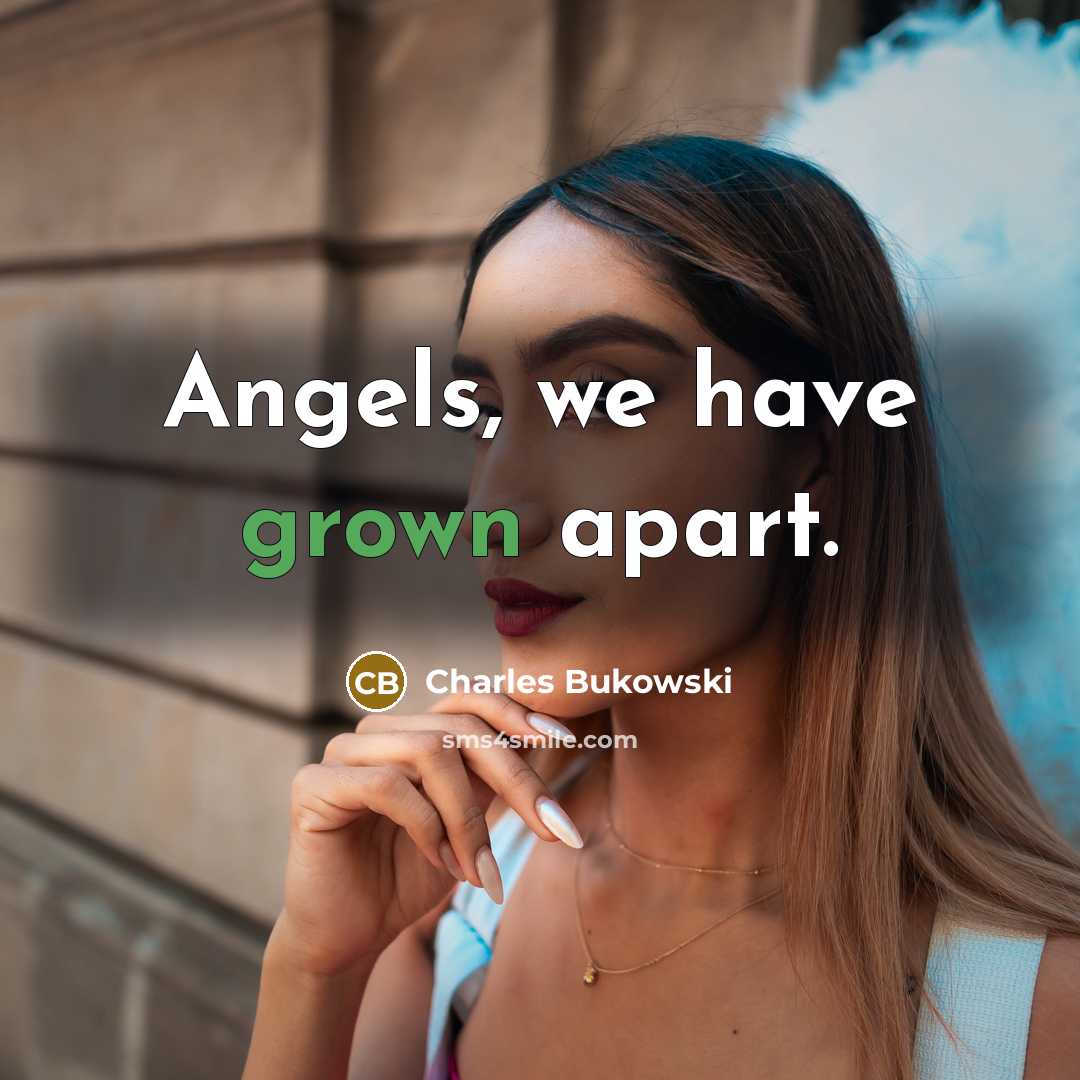 “Angels, we have grown apart.” quote by Charles Bukowski