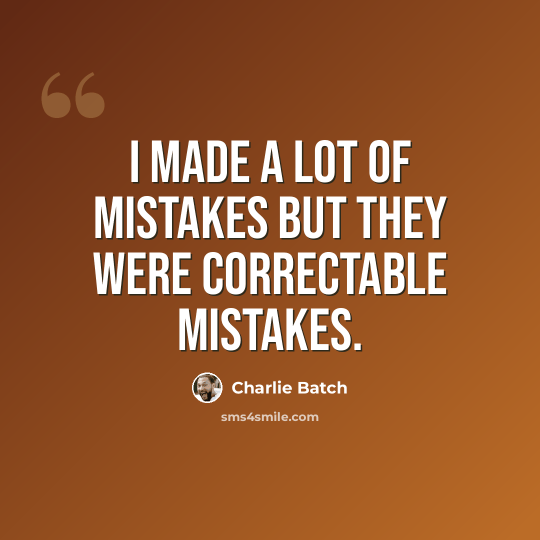 “I made a lot of mistakes but they were correctable mistakes.” quote by Charlie Batch