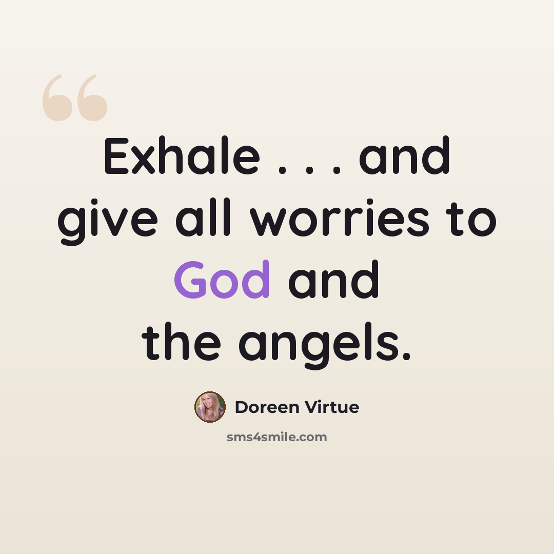 “Exhale . . . and give all worries to God and the angels.” quote by Doreen Virtue