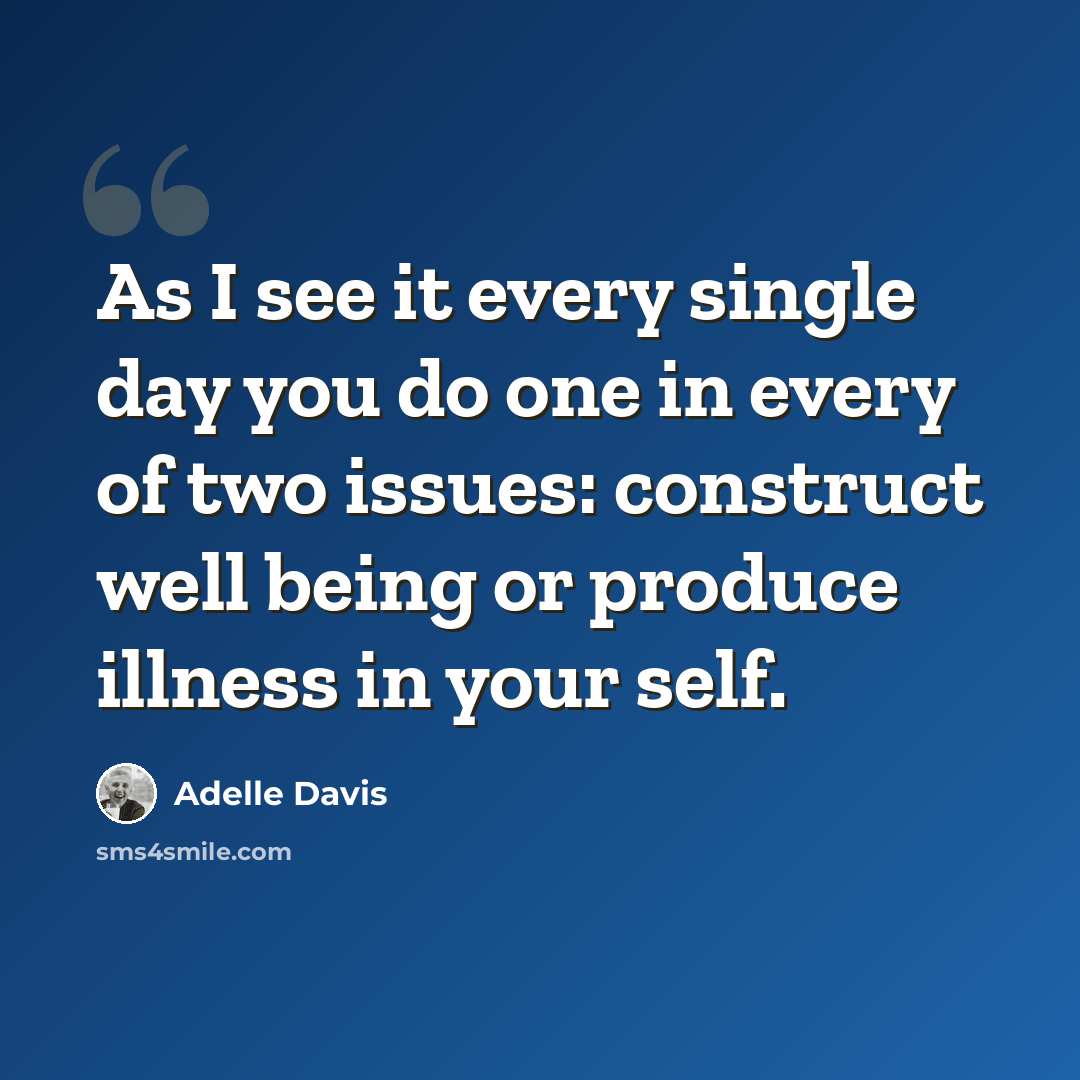 “As I see it every single day you do one in every of two issues: construct well being or produce illness in your self.” quote by Adelle Davis