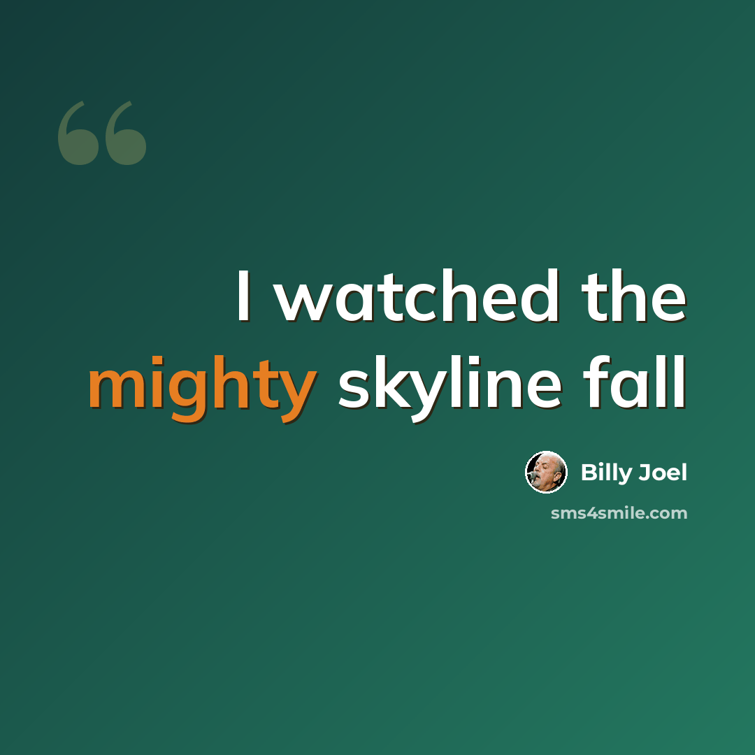 “I watched the mighty skyline fall” quote by Billy Joel