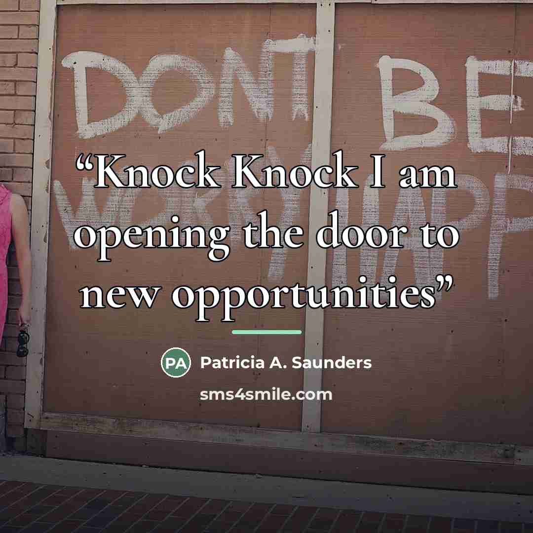“Knock Knock I am opening the door to new opportunities” quote by Patricia A. Saunders