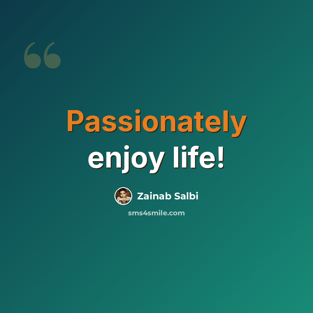 “Passionately enjoy life!” quote by Zainab Salbi