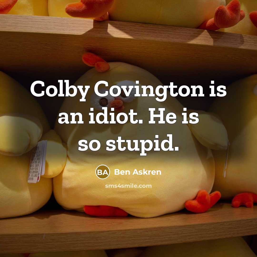 “Colby Covington is an idiot. He is so stupid.” quote by Ben Askren