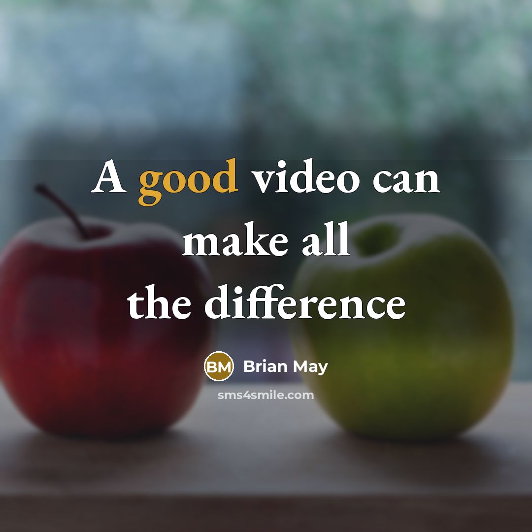 “A good video can make all the difference” quote by Brian May