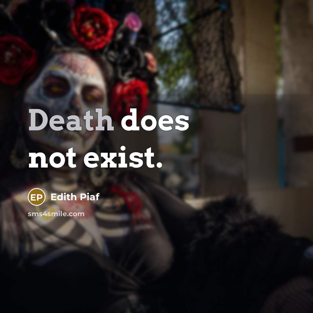 “Death does not exist.” quote by Edith Piaf
