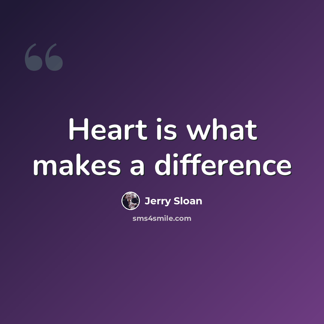 “Heart is what makes a difference” quote by Jerry Sloan