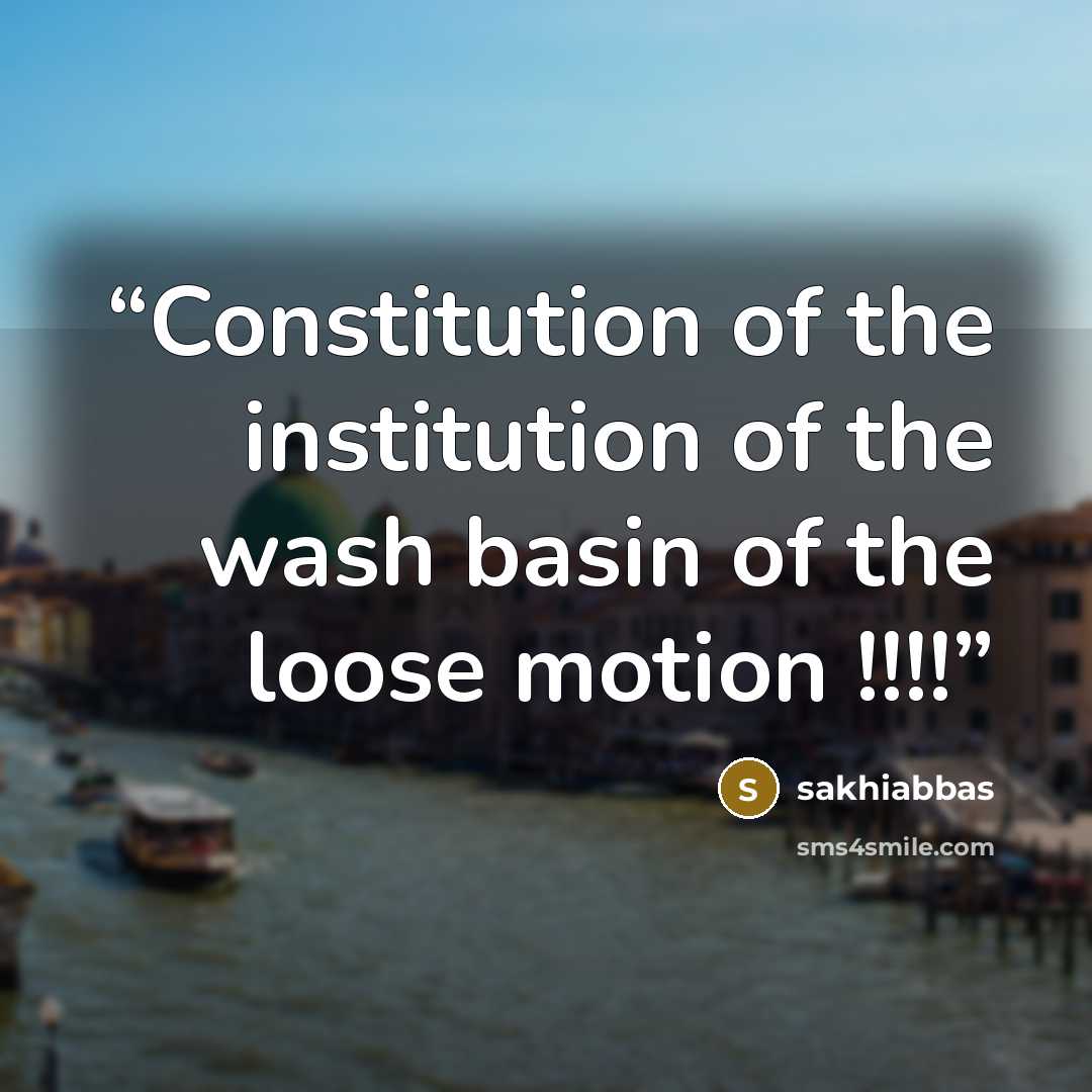 “Constitution of the institution of the wash basin of the loose motion !!!!” quote by sakhiabbas