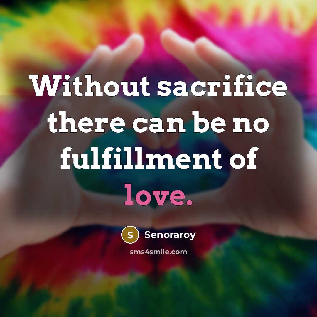 “Without sacrifice there can be no fulfillment of love.” quote by Senoraroy