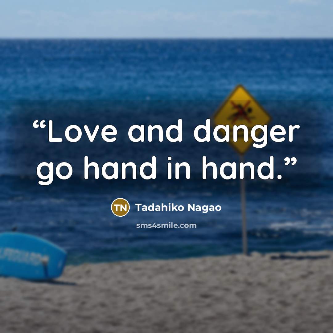 “Love and danger go hand in hand.” quote by Tadahiko Nagao